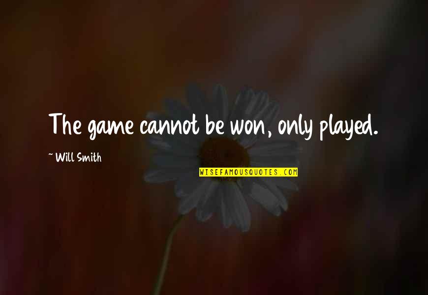 Ragozzino Sauce Quotes By Will Smith: The game cannot be won, only played. Ragozzino Sauce Quotes By Will Smith: The game cannot be won, only played.