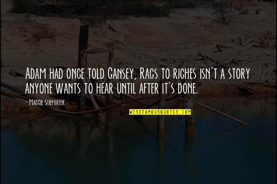 Rags And Riches Quotes By Maggie Stiefvater: Adam had once told Gansey, Rags to riches Rags And Riches Quotes By Maggie Stiefvater: Adam had once told Gansey, Rags to riches
