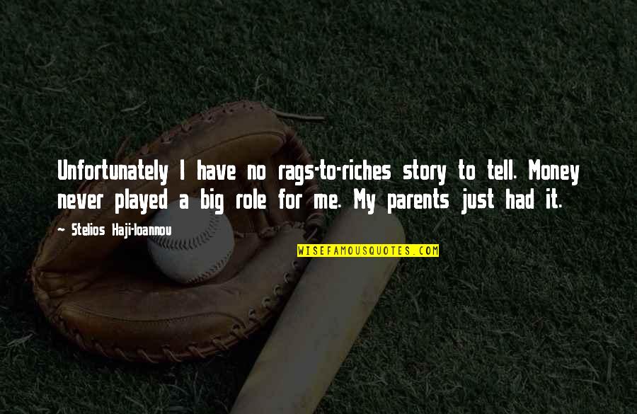 Rags And Riches Quotes By Stelios Haji-Ioannou: Unfortunately I have no rags-to-riches story to tell. Rags And Riches Quotes By Stelios Haji-Ioannou: Unfortunately I have no rags-to-riches story to tell.