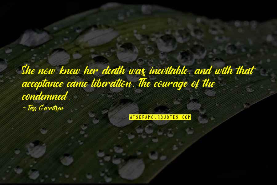 Rags And Riches Quotes By Tess Gerritsen: She now knew her death was inevitable, and Rags And Riches Quotes By Tess Gerritsen: She now knew her death was inevitable, and