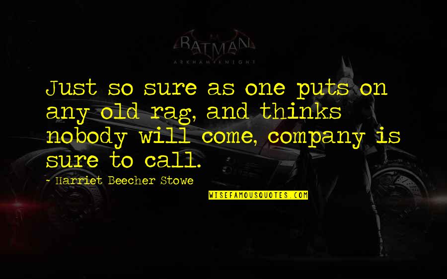 Rags Best Quotes By Harriet Beecher Stowe: Just so sure as one puts on any Rags Best Quotes By Harriet Beecher Stowe: Just so sure as one puts on any