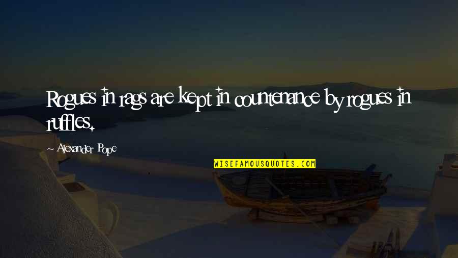 Rags Quotes By Alexander Pope: Rogues in rags are kept in countenance by Rags Quotes By Alexander Pope: Rogues in rags are kept in countenance by