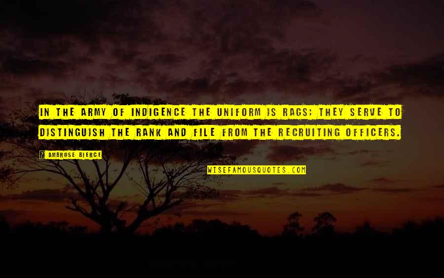 Rags Quotes By Ambrose Bierce: In the army of indigence the uniform is Rags Quotes By Ambrose Bierce: In the army of indigence the uniform is