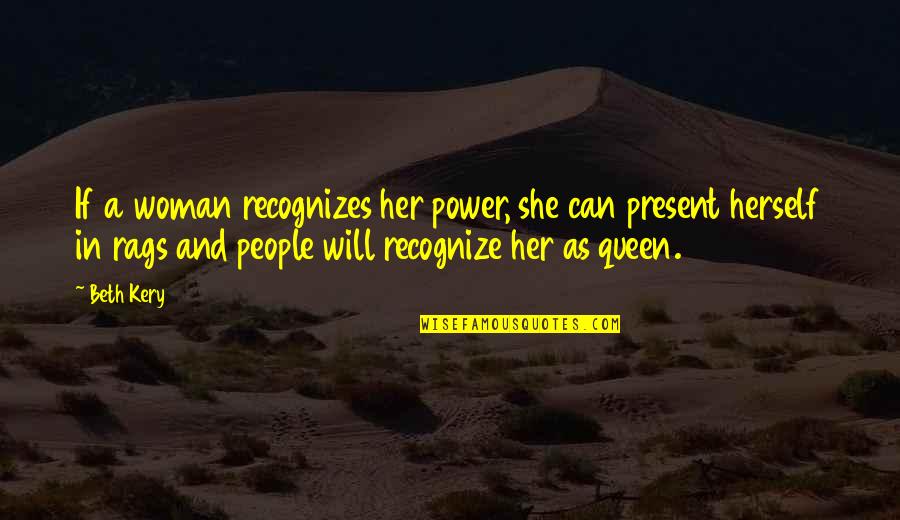 Rags Quotes By Beth Kery: If a woman recognizes her power, she can Rags Quotes By Beth Kery: If a woman recognizes her power, she can