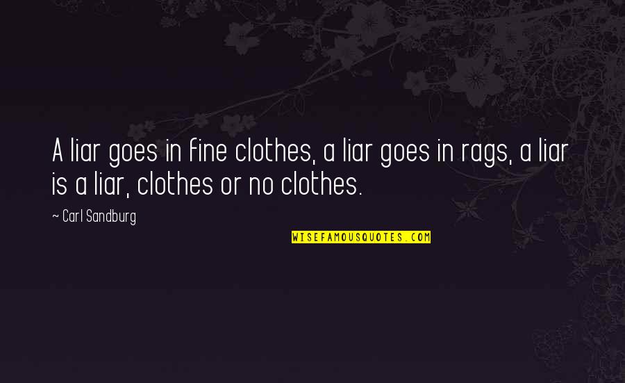 Rags Quotes By Carl Sandburg: A liar goes in fine clothes, a liar