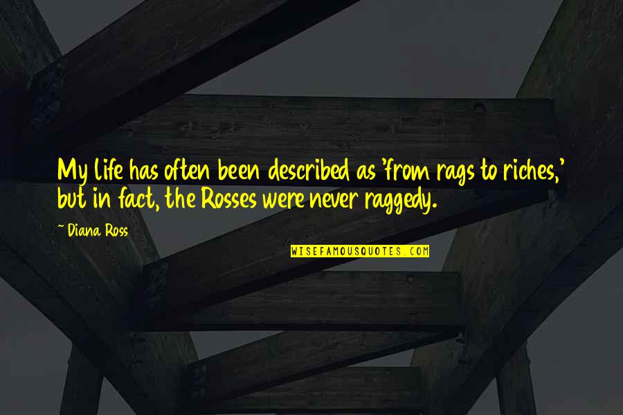 Rags Quotes By Diana Ross: My life has often been described as 'from Rags Quotes By Diana Ross: My life has often been described as 'from