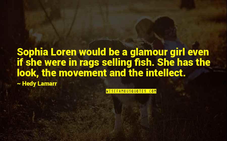 Rags Quotes By Hedy Lamarr: Sophia Loren would be a glamour girl even Rags Quotes By Hedy Lamarr: Sophia Loren would be a glamour girl even