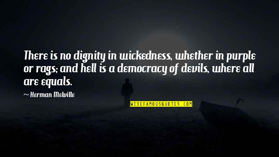 Rags Quotes By Herman Melville: There is no dignity in wickedness, whether in Rags Quotes By Herman Melville: There is no dignity in wickedness, whether in