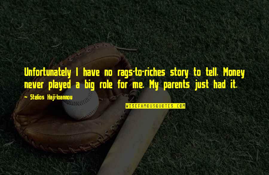 Rags Quotes By Stelios Haji-Ioannou: Unfortunately I have no rags-to-riches story to tell. Rags Quotes By Stelios Haji-Ioannou: Unfortunately I have no rags-to-riches story to tell.