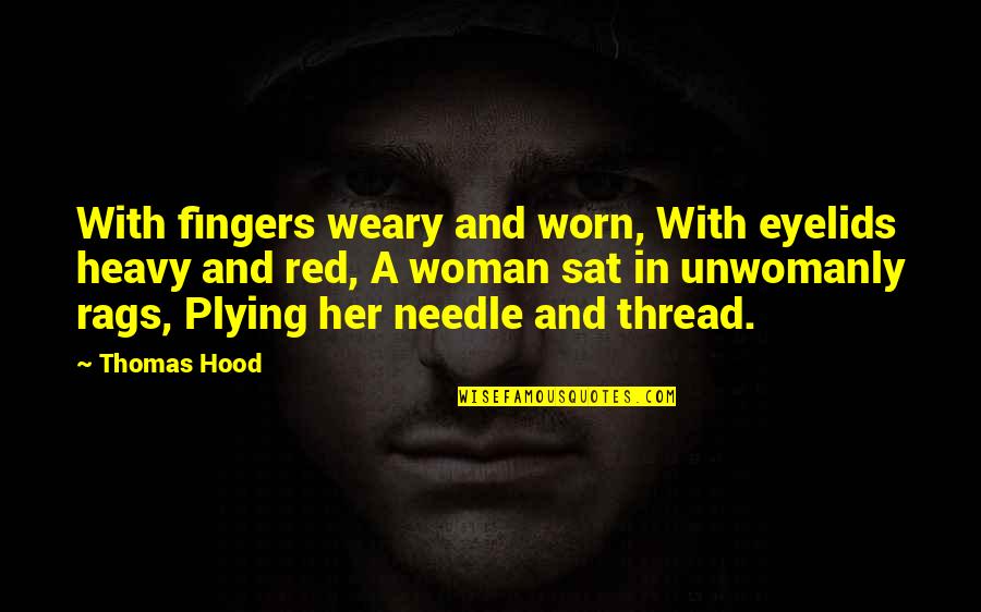 Rags Quotes By Thomas Hood: With fingers weary and worn, With eyelids heavy Rags Quotes By Thomas Hood: With fingers weary and worn, With eyelids heavy