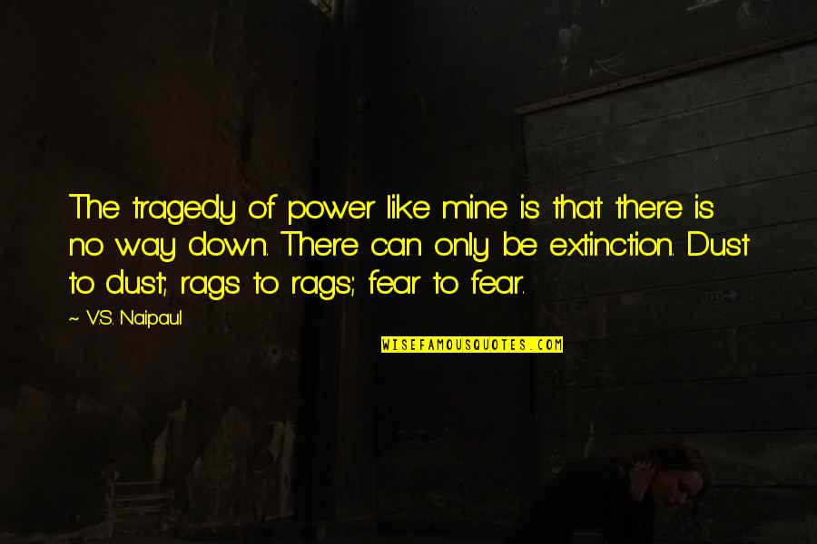 Rags Quotes By V.S. Naipaul: The tragedy of power like mine is that Rags Quotes By V.S. Naipaul: The tragedy of power like mine is that
