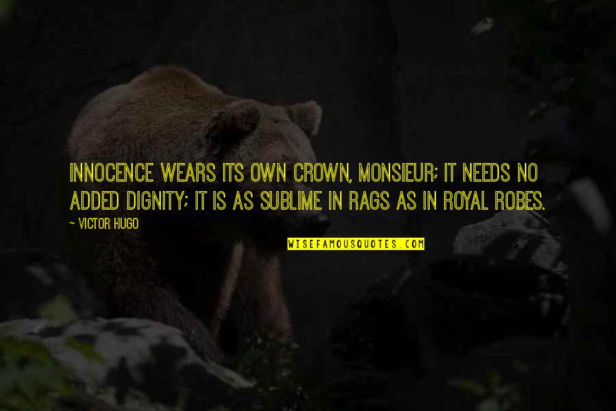 Rags Quotes By Victor Hugo: Innocence wears its own crown, Monsieur; it needs Rags Quotes By Victor Hugo: Innocence wears its own crown, Monsieur; it needs