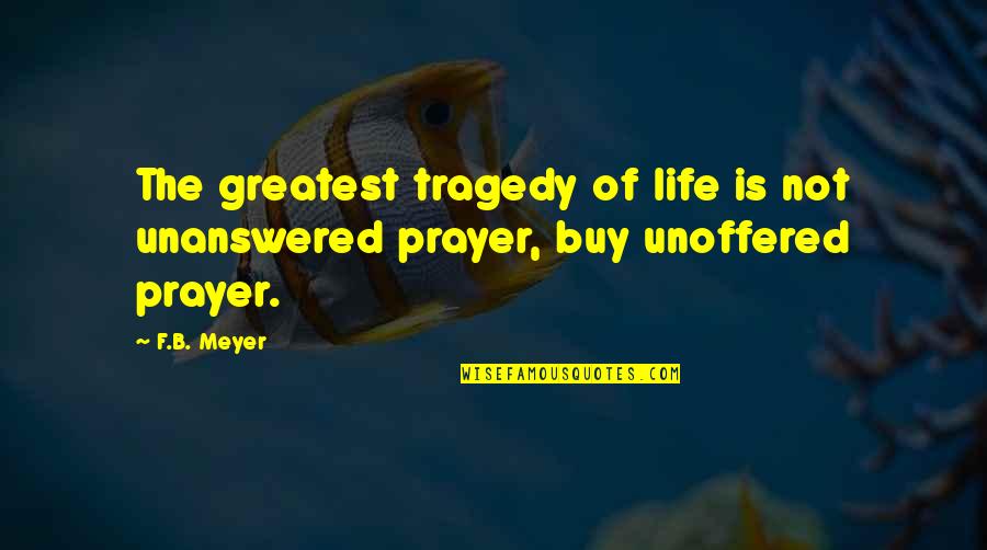 Rags To Riches Quote Quotes By F.B. Meyer: The greatest tragedy of life is not unanswered