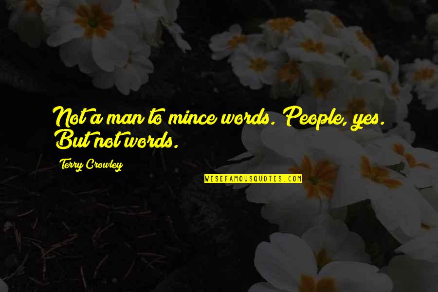 Ragtag Revival Quotes By Terry Crowley: Not a man to mince words. People, yes.