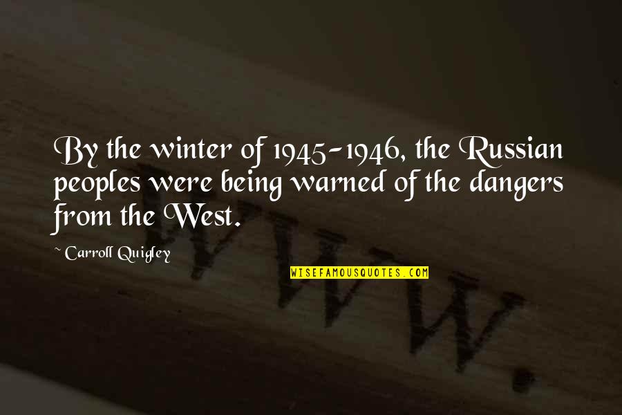 Ragtop Quotes By Carroll Quigley: By the winter of 1945-1946, the Russian peoples Ragtop Quotes By Carroll Quigley: By the winter of 1945-1946, the Russian peoples