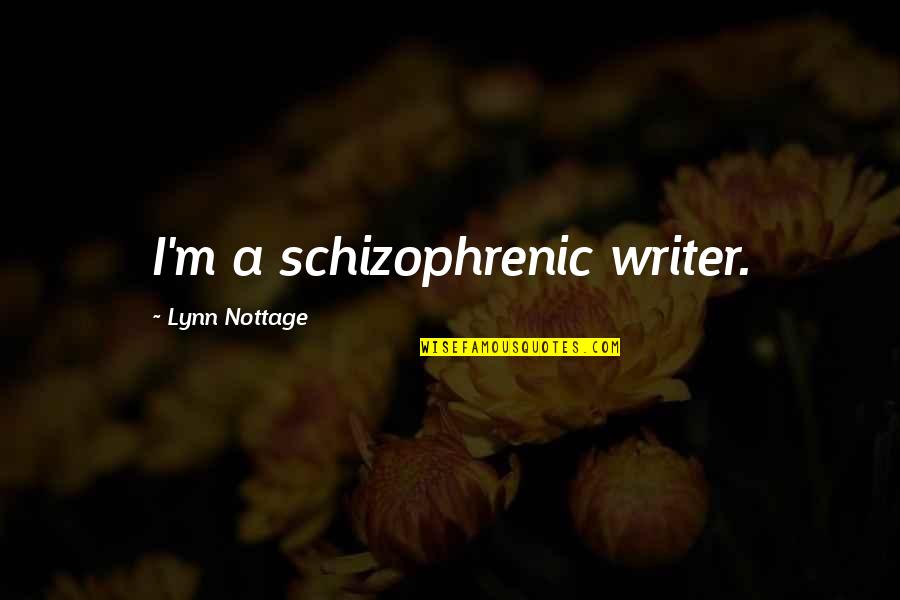Rah Quotes By Lynn Nottage: I'm a schizophrenic writer.