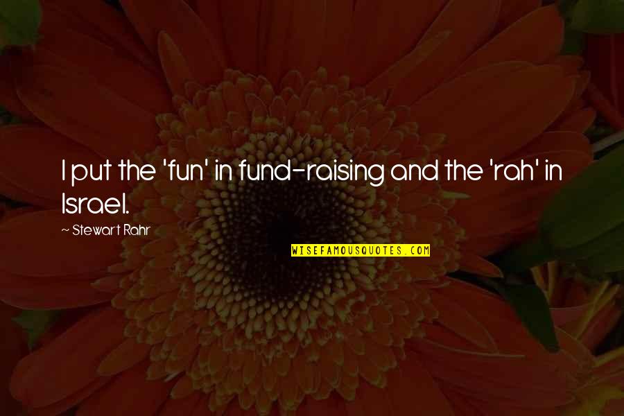 Rah Quotes By Stewart Rahr: I put the 'fun' in fund-raising and the