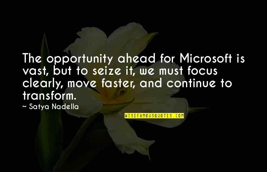 Rahadicipta Quotes By Satya Nadella: The opportunity ahead for Microsoft is vast, but