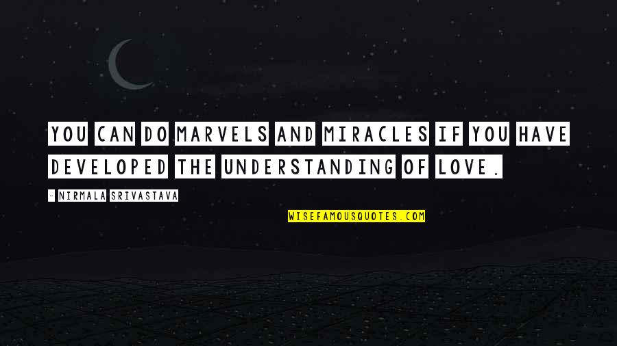 Rahadlakum Quotes By Nirmala Srivastava: You can do marvels and miracles if you Rahadlakum Quotes By Nirmala Srivastava: You can do marvels and miracles if you