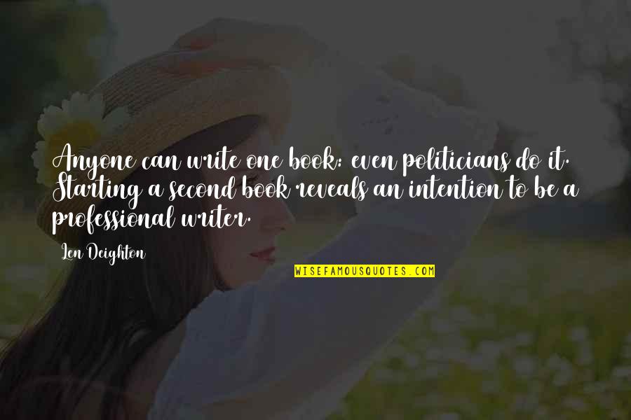 Rahaim Quotes By Len Deighton: Anyone can write one book: even politicians do Rahaim Quotes By Len Deighton: Anyone can write one book: even politicians do