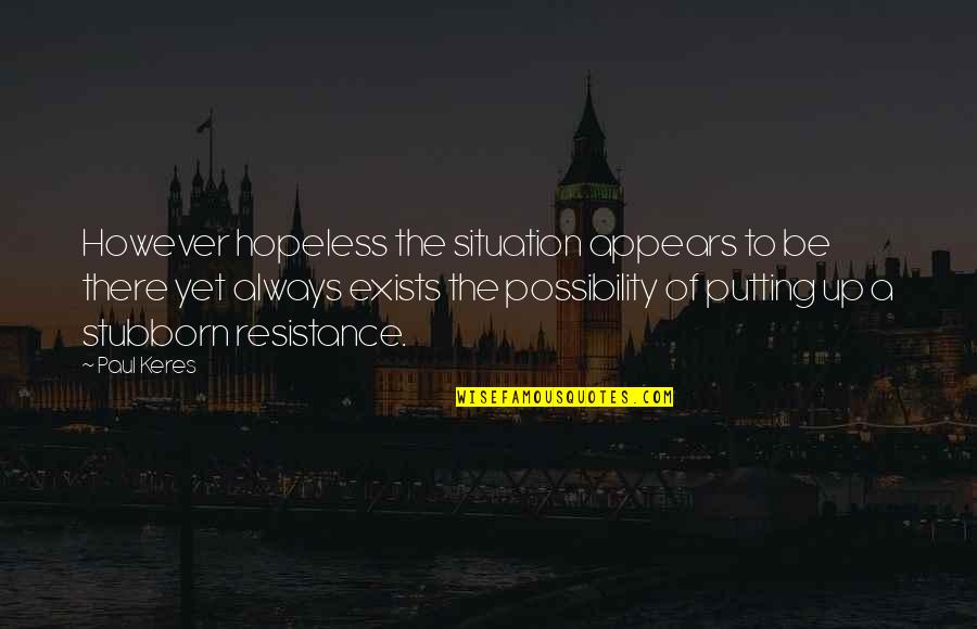 Rahala Travel Quotes By Paul Keres: However hopeless the situation appears to be there Rahala Travel Quotes By Paul Keres: However hopeless the situation appears to be there