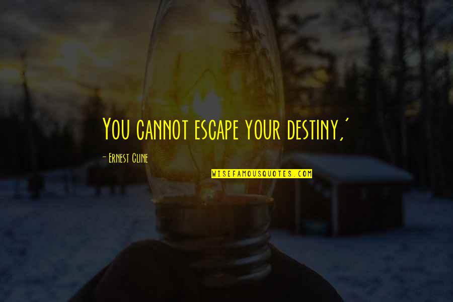 Rahalaitos Quotes By Ernest Cline: You cannot escape your destiny,'