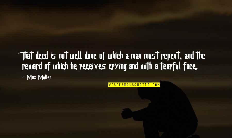 Rahallah Quotes By Max Muller: That deed is not well done of which Rahallah Quotes By Max Muller: That deed is not well done of which