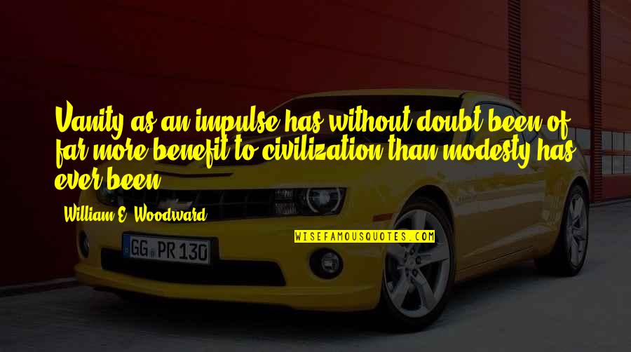Rahallah Quotes By William E. Woodward: Vanity as an impulse has without doubt been Rahallah Quotes By William E. Woodward: Vanity as an impulse has without doubt been