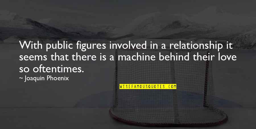 Rahamim Hebrew Quotes By Joaquin Phoenix: With public figures involved in a relationship it Rahamim Hebrew Quotes By Joaquin Phoenix: With public figures involved in a relationship it
