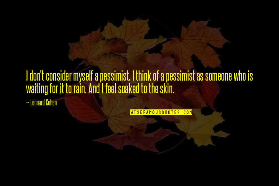 Rahamimanam Quotes By Leonard Cohen: I don't consider myself a pessimist. I think