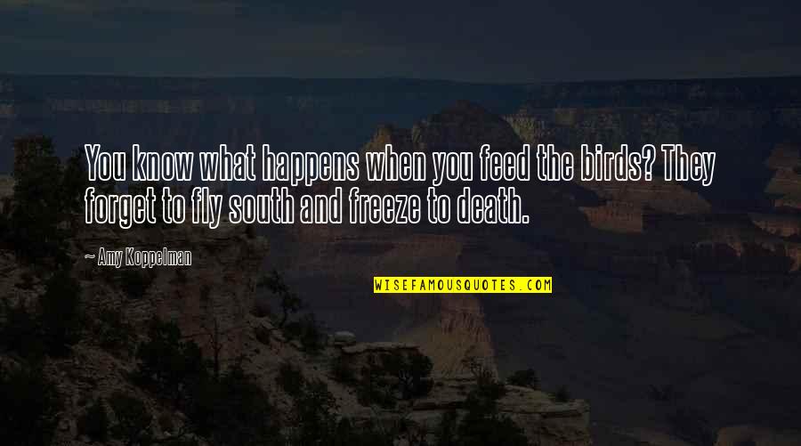 Raharja Adalah Quotes By Amy Koppelman: You know what happens when you feed the