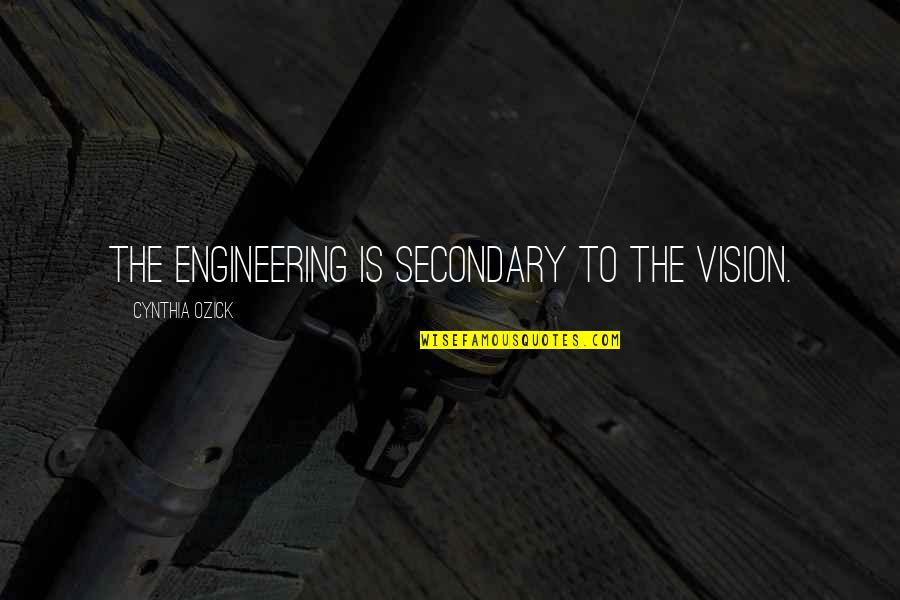 Rahasia Quotes By Cynthia Ozick: The engineering is secondary to the vision.