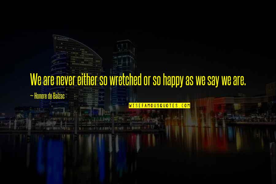 Rahata Pin Quotes By Honore De Balzac: We are never either so wretched or so Rahata Pin Quotes By Honore De Balzac: We are never either so wretched or so