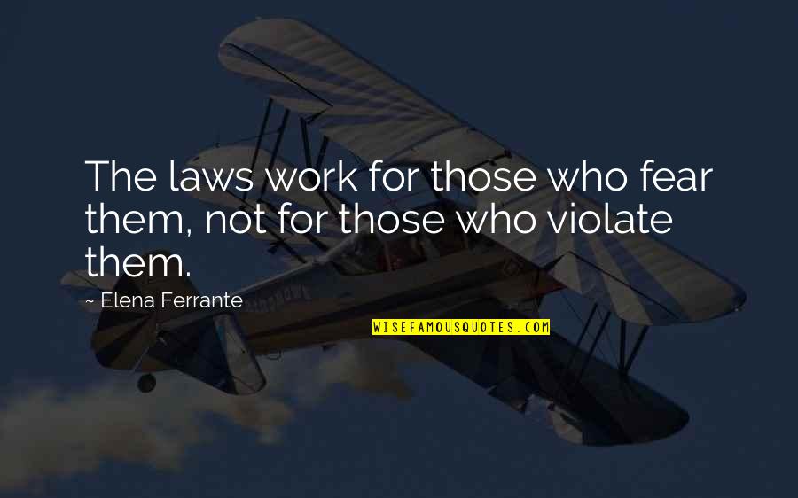 Rahavard Quotes By Elena Ferrante: The laws work for those who fear them,