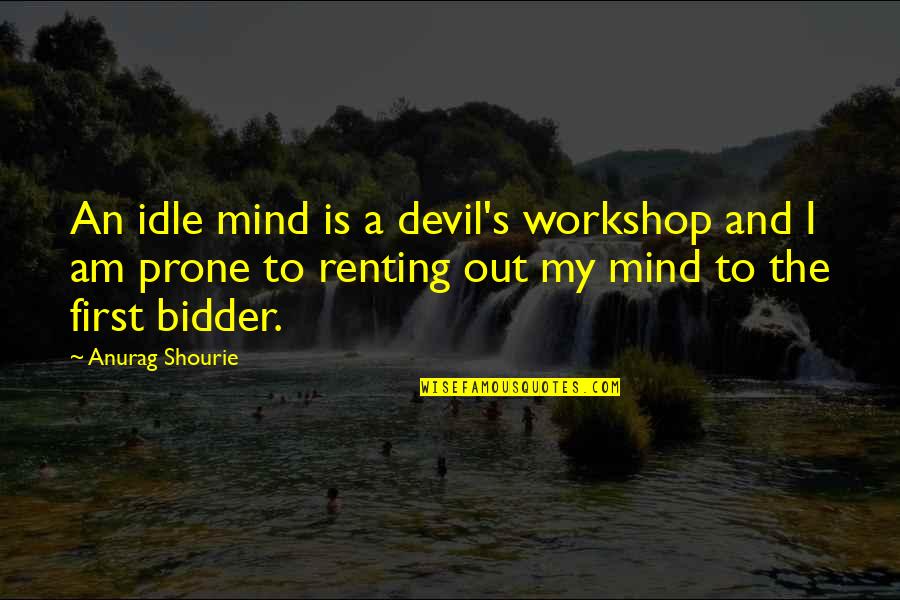 Rahayu Mahzam Quotes By Anurag Shourie: An idle mind is a devil's workshop and Rahayu Mahzam Quotes By Anurag Shourie: An idle mind is a devil's workshop and