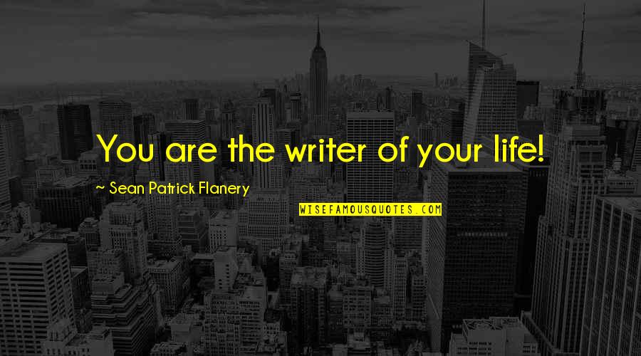 Rahayu Supanggah Quotes By Sean Patrick Flanery: You are the writer of your life! Rahayu Supanggah Quotes By Sean Patrick Flanery: You are the writer of your life!