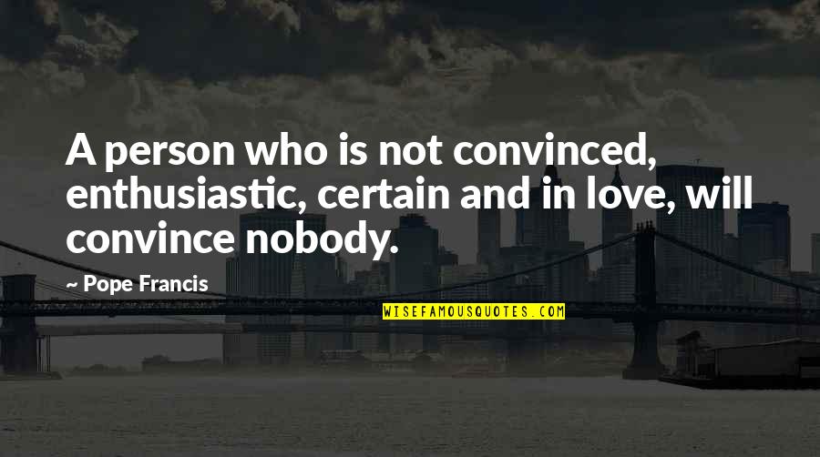 Rahbar Trust Quotes By Pope Francis: A person who is not convinced, enthusiastic, certain