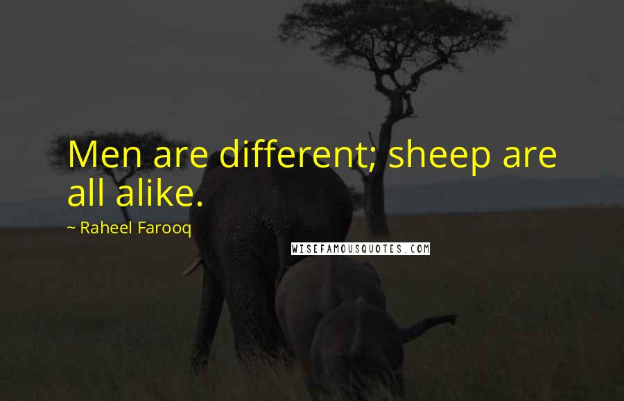 Raheel Farooq quotes: Men are different; sheep are all alike.