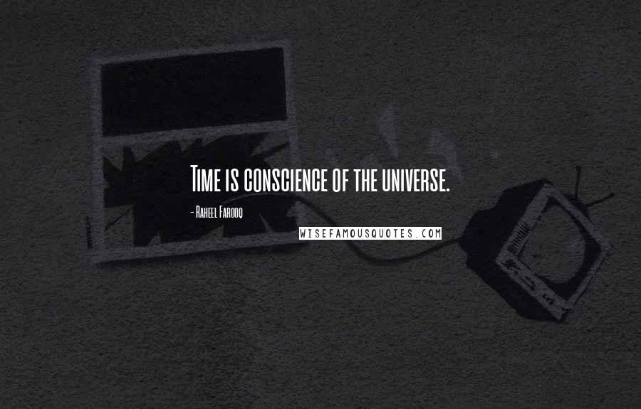 Raheel Farooq quotes: Time is conscience of the universe.
