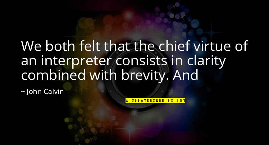 Raheel Sharif Quotes By John Calvin: We both felt that the chief virtue of Raheel Sharif Quotes By John Calvin: We both felt that the chief virtue of