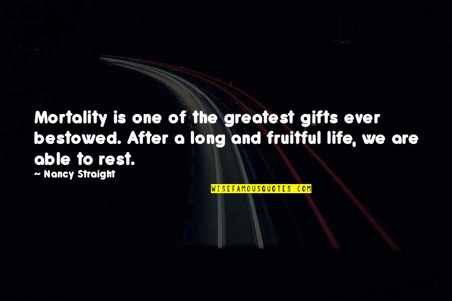 Raheel Sharif Quotes By Nancy Straight: Mortality is one of the greatest gifts ever Raheel Sharif Quotes By Nancy Straight: Mortality is one of the greatest gifts ever