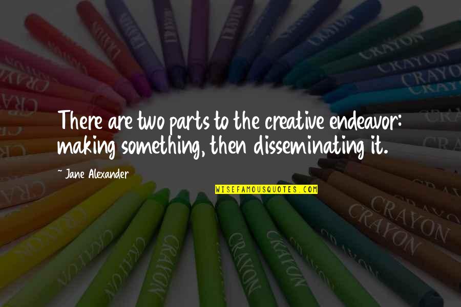 Raheema Henna Quotes By Jane Alexander: There are two parts to the creative endeavor: