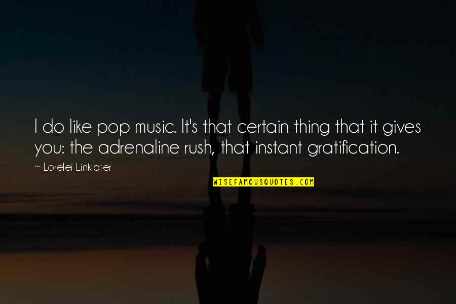 Raheen Ahmed Quotes By Lorelei Linklater: I do like pop music. It's that certain Raheen Ahmed Quotes By Lorelei Linklater: I do like pop music. It's that certain