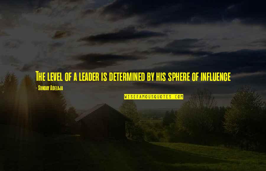 Raheen Parish Quotes By Sunday Adelaja: The level of a leader is determined by
