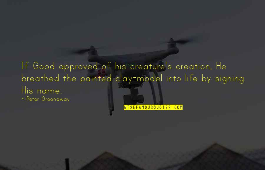 Raheeno Quotes By Peter Greenaway: If Good approved of his creature's creation, He