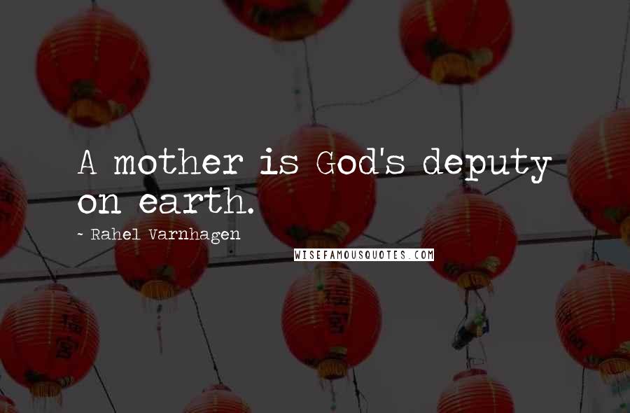 Rahel Varnhagen quotes: A mother is God's deputy on earth.