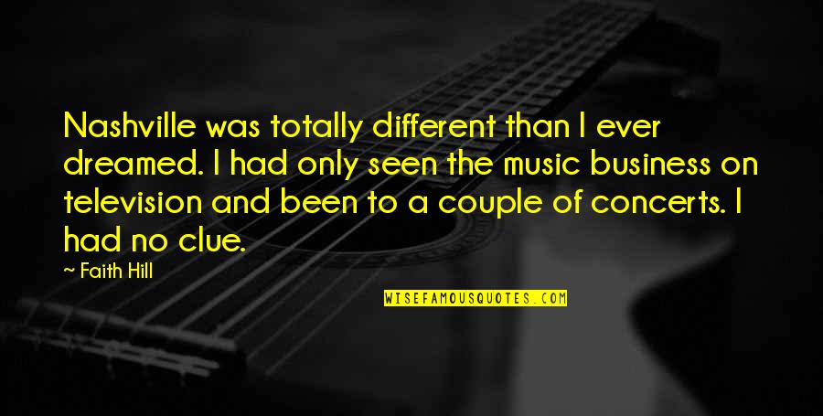 Rahela Kealohanui Quotes By Faith Hill: Nashville was totally different than I ever dreamed. Rahela Kealohanui Quotes By Faith Hill: Nashville was totally different than I ever dreamed.