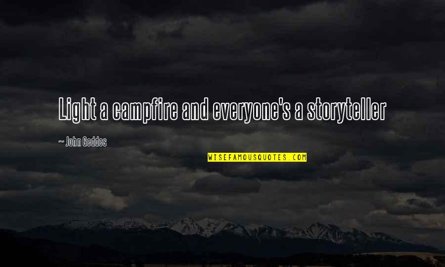Rahela Kealohanui Quotes By John Geddes: Light a campfire and everyone's a storyteller Rahela Kealohanui Quotes By John Geddes: Light a campfire and everyone's a storyteller