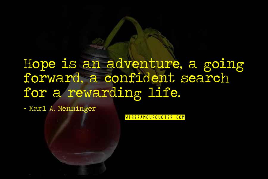 Rahela Kealohanui Quotes By Karl A. Menninger: Hope is an adventure, a going forward, a Rahela Kealohanui Quotes By Karl A. Menninger: Hope is an adventure, a going forward, a