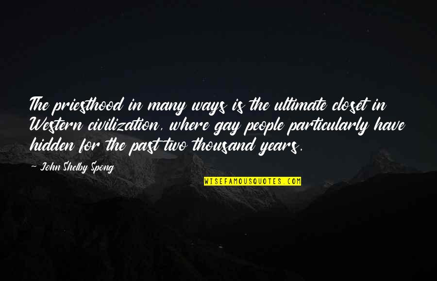 Raheleh Filsoofi Quotes By John Shelby Spong: The priesthood in many ways is the ultimate